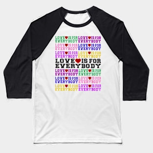 Love Is For Everybody Baseball T-Shirt